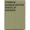 Madame Tussaud And The History Of Waxwork door Pamela Pilbeam