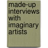 Made-Up Interviews With Imaginary Artists door Alex Stein