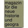 Magazin Für Die Neue Historie Und Geogra door Anonymous Anonymous