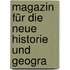 Magazin Für Die Neue Historie Und Geogra