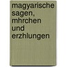Magyarische Sagen, Mhrchen Und Erzhlungen door Jnos Nepomuk Jozsef Mailth