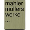 Mahler Müllers Werke ... by Friedrich Müller