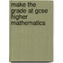 Make The Grade At Gcse Higher Mathematics