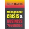 Management Crisis And Business Revolution door John Harte