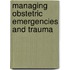 Managing Obstetric Emergencies And Trauma
