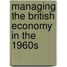 Managing The British Economy In The 1960s by Sir Alec Cairncross