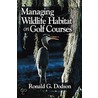 Managing Wildlife Habitat On Golf Courses by Ronald G. Dodson