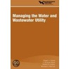Managing the Water and Wastewater Utility by Robert Rose T. Duncan Dolan