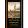 Mandan Social and Ceremonial Organization by Gerard Baker