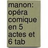 Manon: Opéra Comique En 5 Actes Et 6 Tab door Philippe Gille