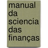 Manual Da Sciencia Das Finanças by Jo�O. Pedro Da Veiga