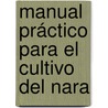 Manual Práctico Para El Cultivo Del Nara door Antonio Maylin