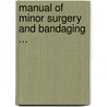 Manual of Minor Surgery and Bandaging ... door Christopher Heath