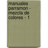 Manuales Parramon - Mezcla de Colores - 1 door Jose Maria Parramon