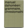 Manuel Dahoméen: Grammaire, Chrestomathi door Maurice Delafosse