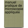Manuel Pratique De Microscopie Appliquée door P. Coulier