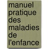 Manuel Pratique Des Maladies De L'Enfance door Onbekend