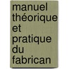 Manuel Théorique Et Pratique Du Fabrican door L-F. Dubief