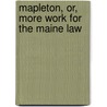 Mapleton, Or, More Work For The Maine Law door . Anonymous