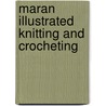 Maran Illustrated Knitting And Crocheting door MaranGraphics Development Group