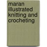 Maran Illustrated Knitting And Crocheting by MaranGraphics Development Group