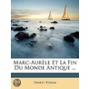 Marc-Aurle Et La Fin Du Monde Antique ... by Joseph Ernest Renan