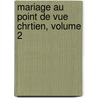 Mariage Au Point de Vue Chrtien, Volume 2 door Anonymous Anonymous