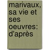 Marivaux, Sa Vie Et Ses Oeuvres: D'Après by Unknown