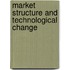 Market Structure and Technological Change