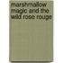 Marshmallow Magic And The Wild Rose Rouge