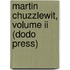 Martin Chuzzlewit, Volume Ii (dodo Press)