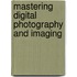 Mastering Digital Photography and Imaging