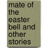 Mate of the Easter Bell and Other Stories