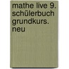 Mathe live 9. Schülerbuch Grundkurs. Neu door Onbekend