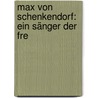 Max Von Schenkendorf: Ein Sänger Der Fre door E. Heinrich