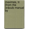 Maximes, Tr. [From The Oráculo Manual By door Baltasar Jer�Nimo Graci�N. Y Morales