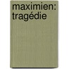 Maximien: Tragédie by Nivelle De La Chauss e