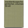 Mecklenburgische Jahrbcher, Volumes 39-40 door Schwerin Verein FüR. Mecklenburgische Geschichte Und Alterthumskunde