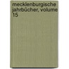 Mecklenburgische Jahrbücher, Volume 15 by Schwerin Verein FüR. Mecklenburgische Geschichte Und Alterthumskunde