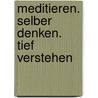 Meditieren. Selber denken. Tief verstehen door Lama Thubten Yeshe