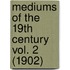 Mediums Of The 19th Century Vol. 2 (1902)