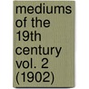 Mediums Of The 19th Century Vol. 2 (1902) by Frank Podmore