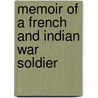 Memoir Of A French And Indian War Soldier by Andrew Gallup