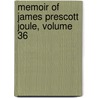 Memoir Of James Prescott Joule, Volume 36 by Osborne Reynolds