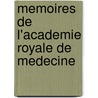 Memoires de L'Academie Royale de Medecine by Memoires De L'A