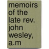 Memoirs Of The Late Rev. John Wesley, A.M door John Hampson
