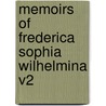 Memoirs of Frederica Sophia Wilhelmina V2 by Frederica Sophia Wilhelmina