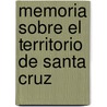 Memoria Sobre El Territorio de Santa Cruz by Hermann Burmeister