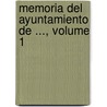 Memoria del Ayuntamiento de ..., Volume 1 door Mexico City