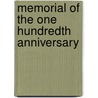 Memorial Of The One Hundredth Anniversary by . Anonymous